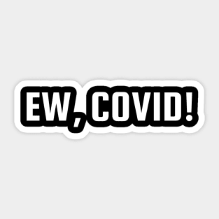 Ew, COVID Sticker